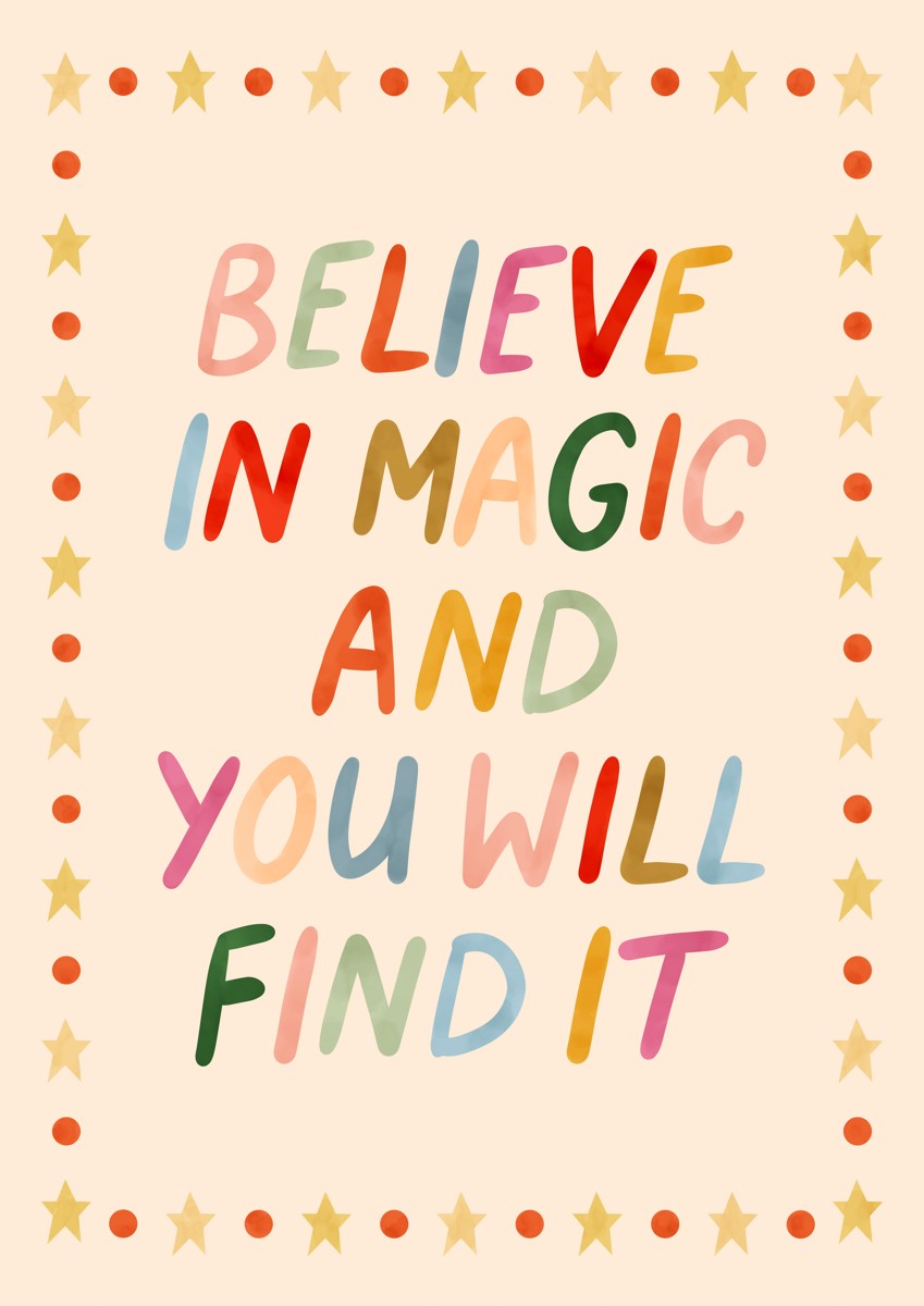 Believe in magic and you will find it