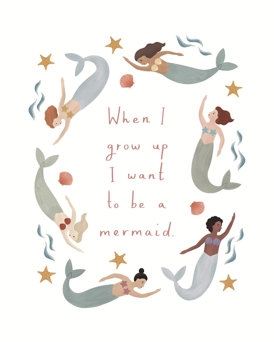 When I grow up I want to be a mermaid