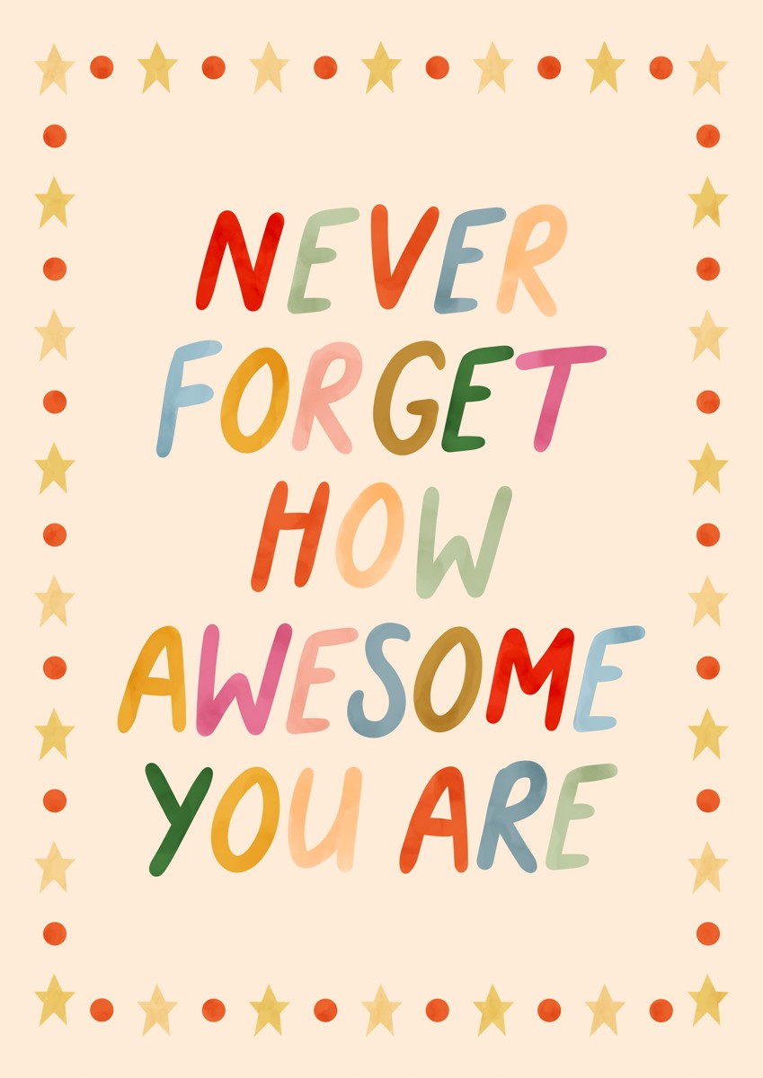 Never forget how awesome you are