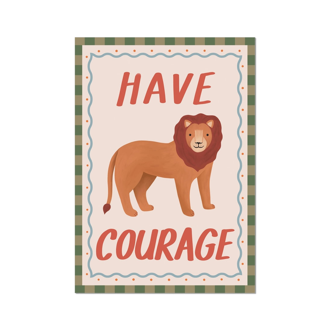 Have Courage / Fine Art Print