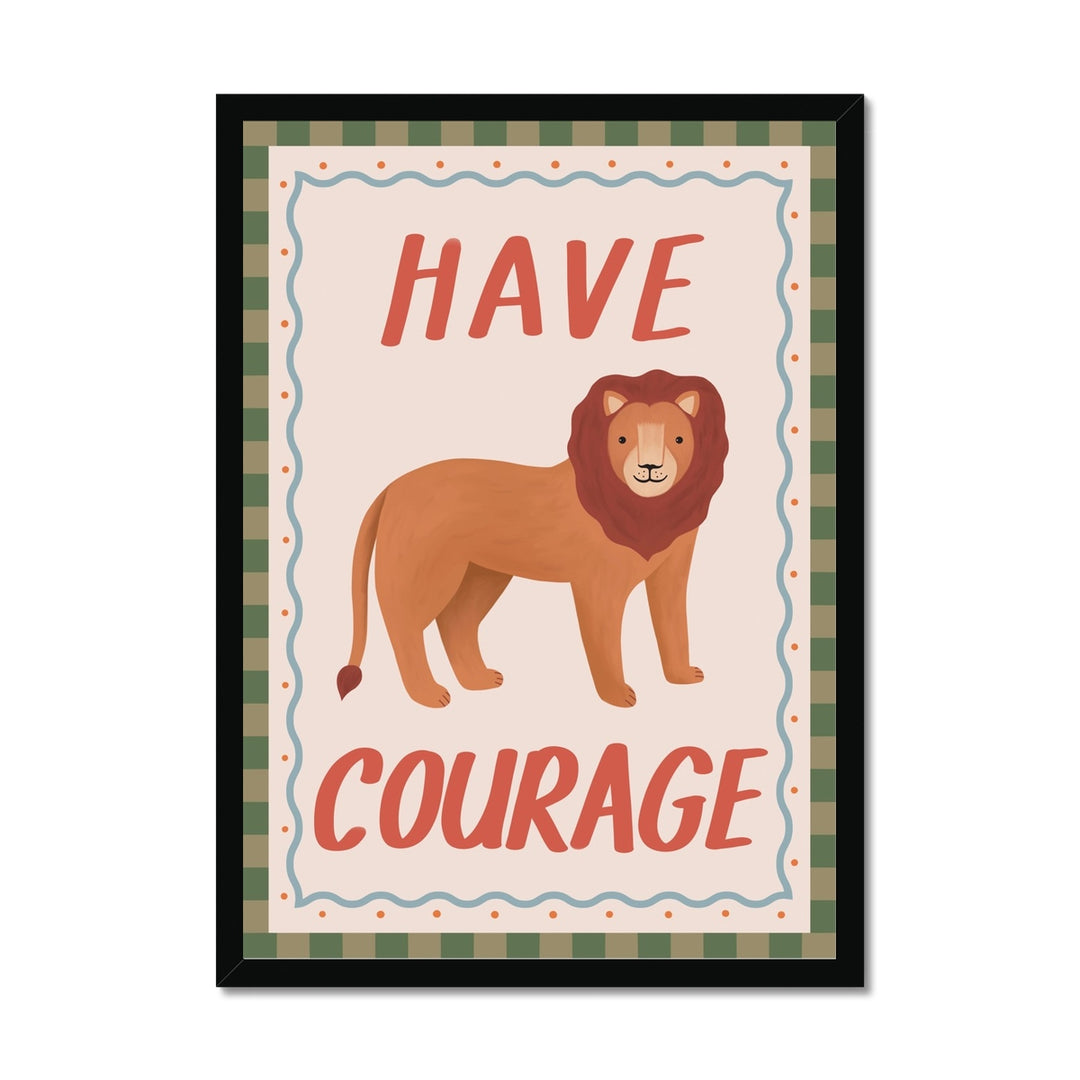 Have Courage / Framed Print