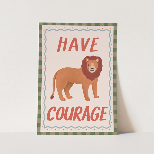 Have Courage / Fine Art Print