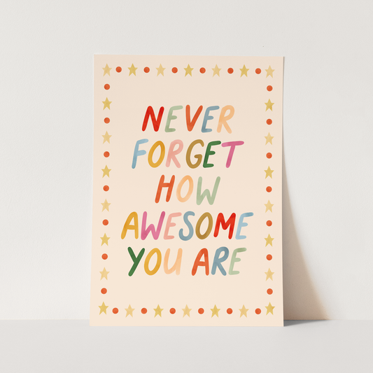 Never forget how awesome you are / Fine Art Print