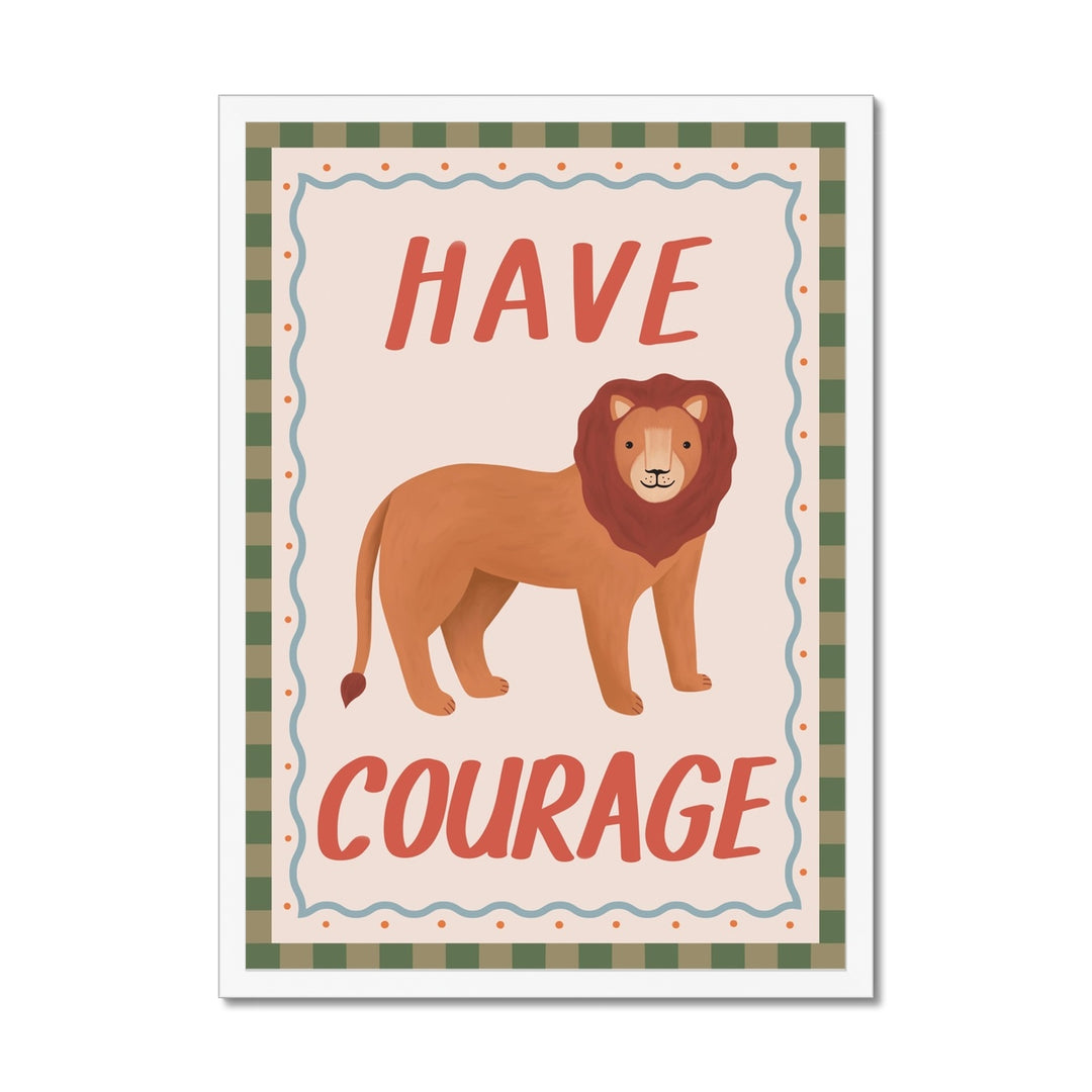 Have Courage / Framed Print