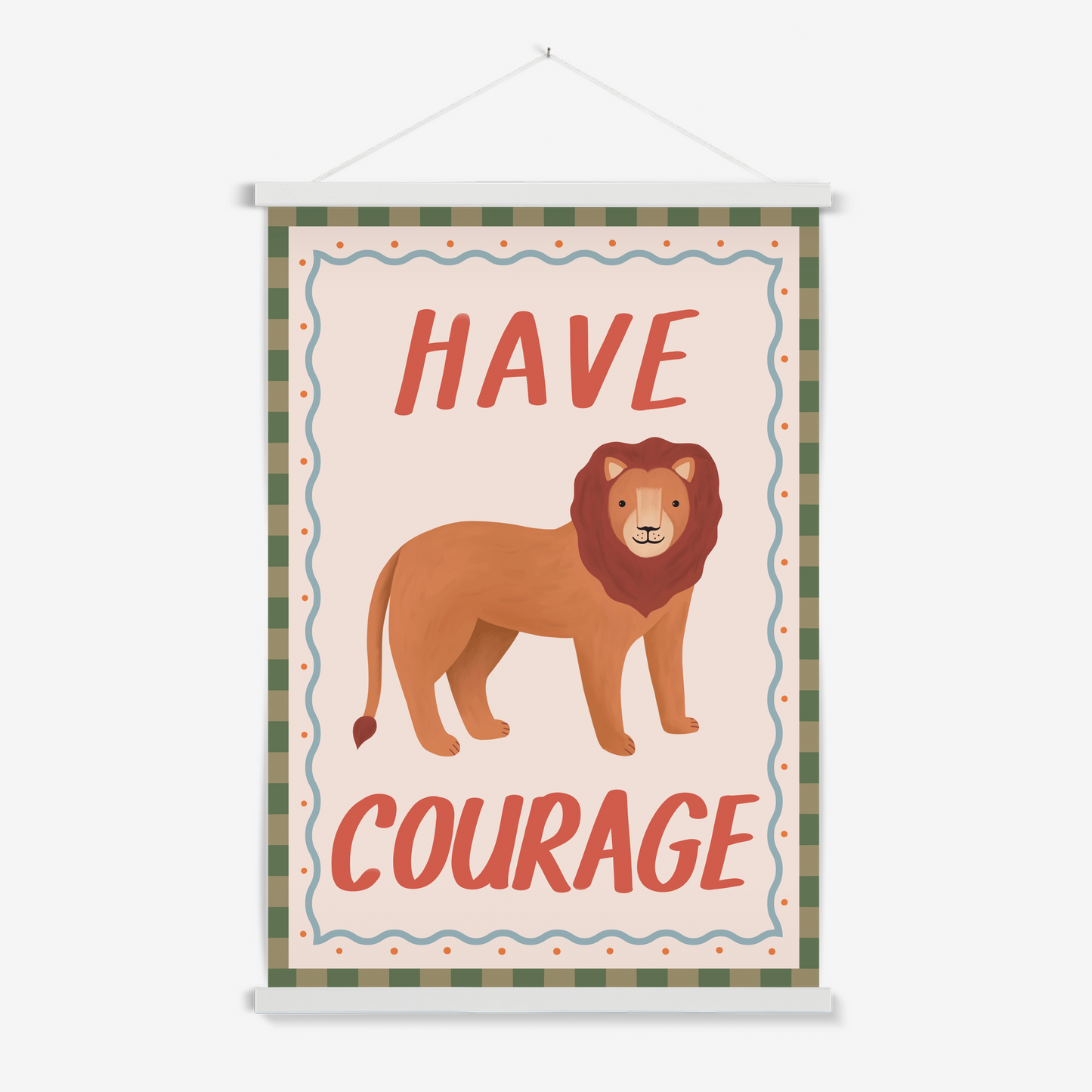 Have Courage / Print with Hanger